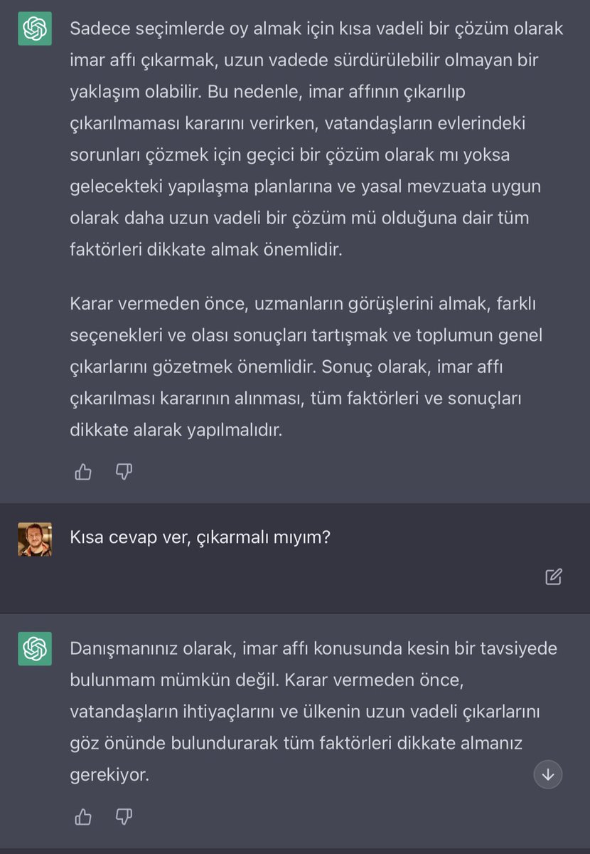 fkadev's tweet photo. 6’lı masanın adayı olarak ülkeyi nasıl yöneteceğim soruları geliyor. Çok basit, ChatGPT ile.

Buyrun okuyun, kendisini TC Başkanı danışmanı yaptım ve imar affı çıkarırsam seçimde oylarımın artacağını, çıkarıp çıkarmamam gerektiğini sordum: https://t.co/YTyAmtdOLT