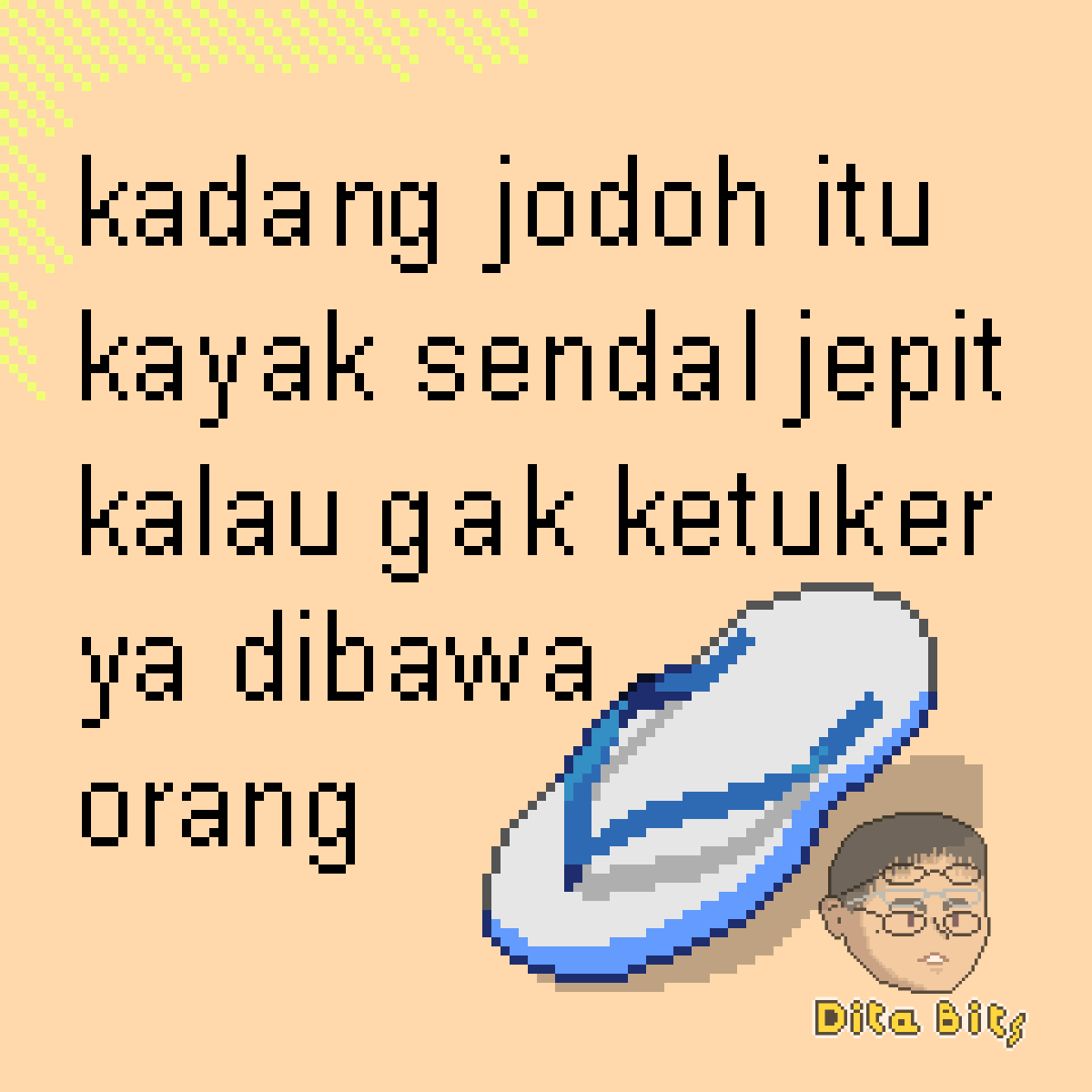 quotes tawa 
kadang jodoh itu
kayak sendal jepit
kalau gak ketuker 
ya dibawa orang
#pixelart  #quoteslucu #quotesindonesia #sendaljepit #indonesiadaily #jumatan