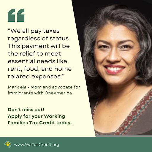 For Maricela, the Working Families Tax Credit will be the relief to meet essential needs like rent, food, and home related expenses.

Learn how you can get your credit: WaTaxCredit.org