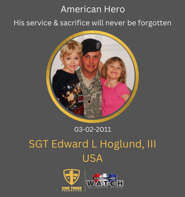 On March 2, 2011, America lost a hero:

SGT Edward L Hoglund III, USA

Please pause to speak his name out loud and keep the memory of his life of service alive. Remember his face and never forget his family who are living each day without their hero.
#OneTr1be