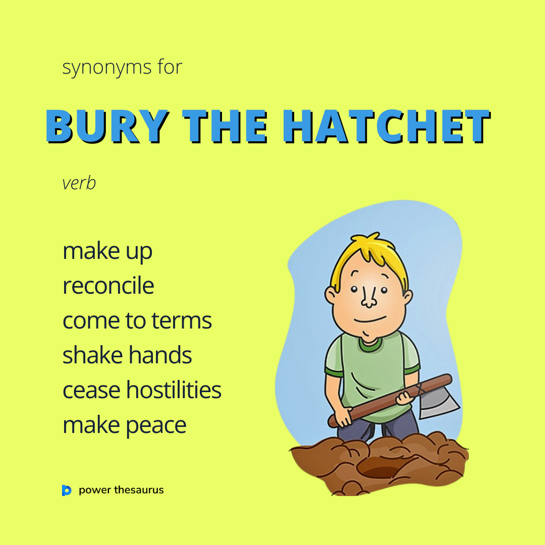 Power Thesaurus on X:  If two people bury the  hatchet, they become friendly again after a quarrel or disagreement. E.g.  They buried the hatchet by coming together for the party. #synonym #