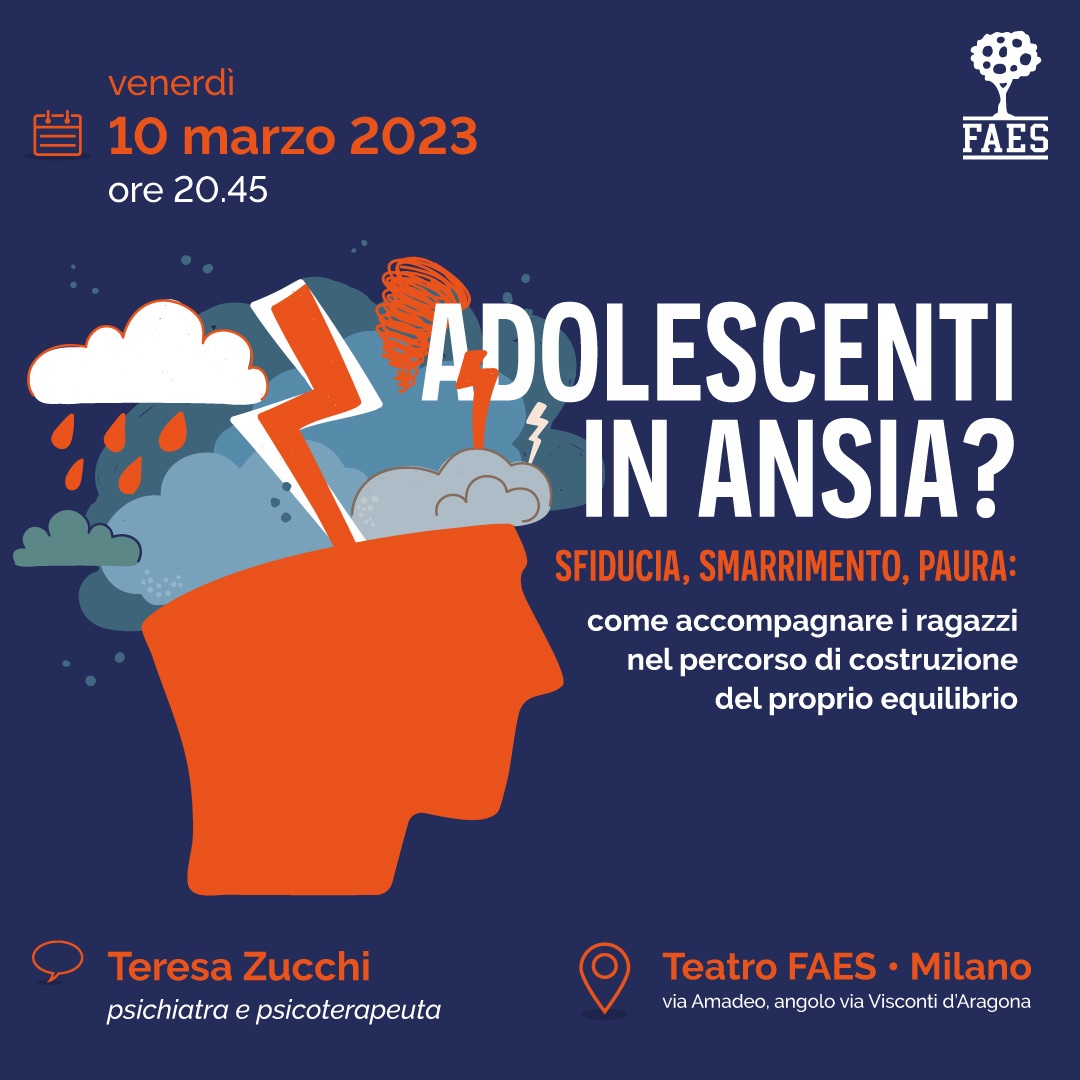 Scuole FAES 
Adolescenti in ansia? Come accompagnare i ragazzi nel percorso di costruzione del proprio equilibrio
Teresa Zucchi 
psichiatra e psicoterapeuta
📅 10 marzo 2023 
⏰  20,45
📍 Teatro FAES
via Amadeo ang. Visconti d'Aragona 
#adolescenza 
#ansia 
#scuolaefamiglia