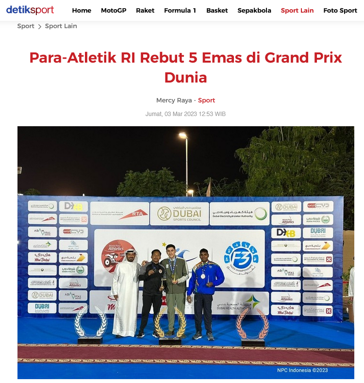 Tim nasional para-atletik Indonesia mencatatkan prestasi di ajang Grand Prix Para-Atletik Dunia, yang berlangsung di Dubai, Uni Emirat Arab. Mereka merebut lima medali emas.