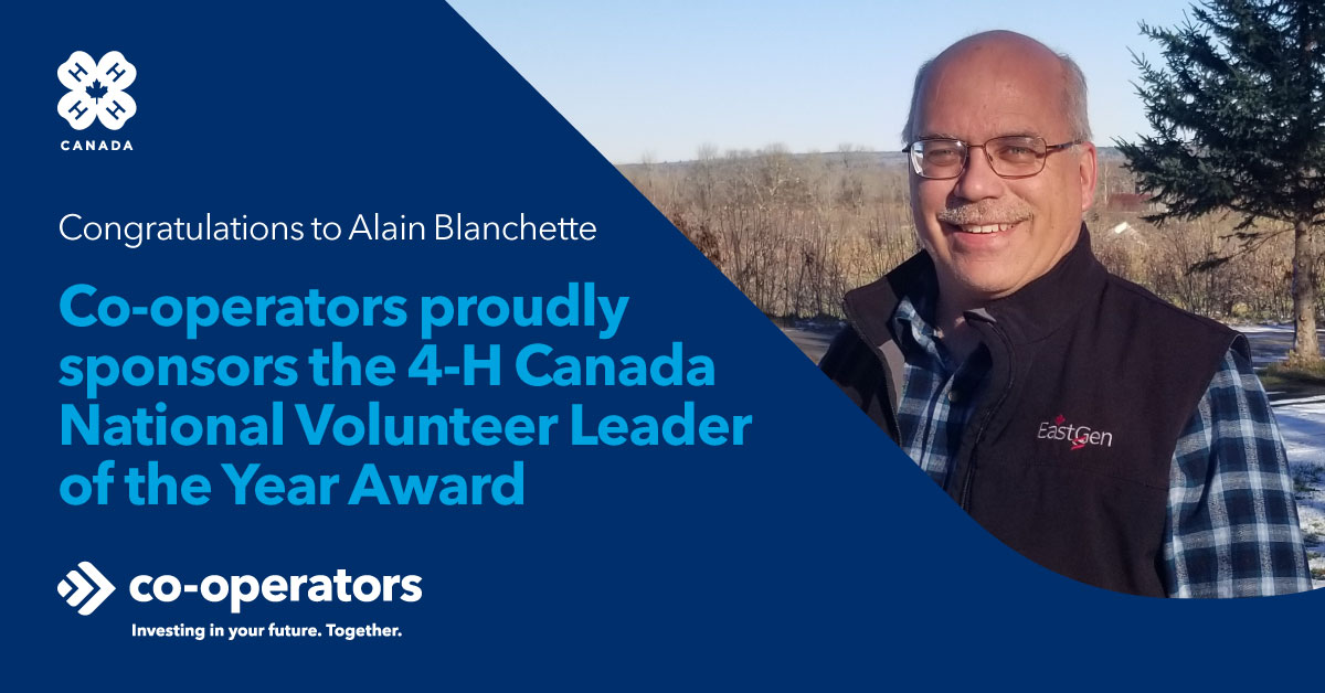 Co-operators congratulates Alain Blanchette of New Brunswick’s Irishtown 4-H Club as 4-H Canada’s 2022 National Volunteer Leader of the Year. Co-operators proudly sponsors this award, which embodies our deep commitment to farmers since we were founded in 1945.