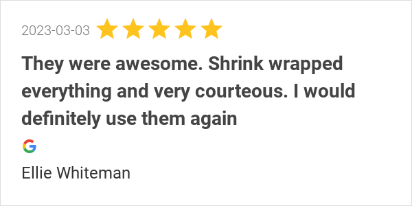 New 5.0-star Review: "They were awesome. Shrink wrapped everything and very courteous. I would definitely use...