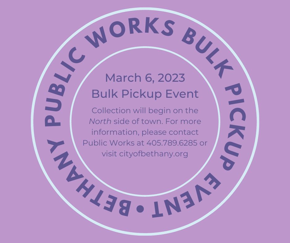 Get ready for our Bulk Pick-Up Event, starting on March 6, 2023. Pickup will start on the North side of town.

For more information please contact Public Works at (405) 789.6285 or visit:
cityofbethany.org/.../public.../…