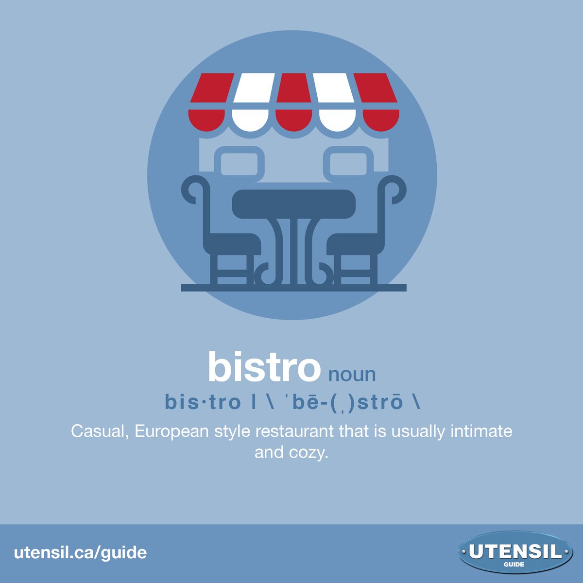 BISTRO (noun) Casual, European-style restaurant that is usually intimate and cozy. #UtensilGuide #CdnAg #CdnFood Learn more food & farming terms at: utensil.ca/guide