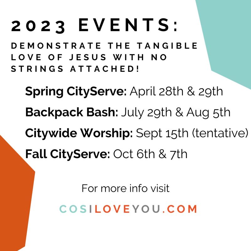 ⚠️ 2023 EVENT DATES ARE LIVE! ⚠️
.
Join us in 2023 as we love and serve the Pikes Peak region:
.
Spring CityServe: April 28/29
Backpack Bash: July 29/ Aug 5
Citywide Worship: Sept 15 (tentative)
Fall CityServe: Oct 6/7
.
For more info, visit cosiloveyou.com