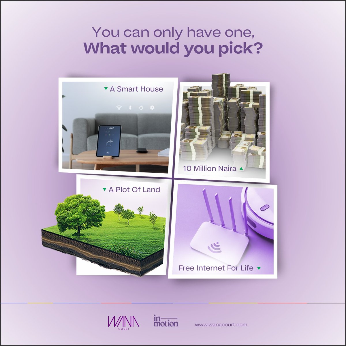 You can only have one, what would you pick?

picture 1: A Smart House
picture 2: 10 Million Naira
picture 3: A Plot of Land
picture 4: Free Internet for Life

#thisorthat
#wouldyourather
#realestate
#game
#thisorthatchallenge 
#challenge 
#realtor
#dreamhome 
#askquestions