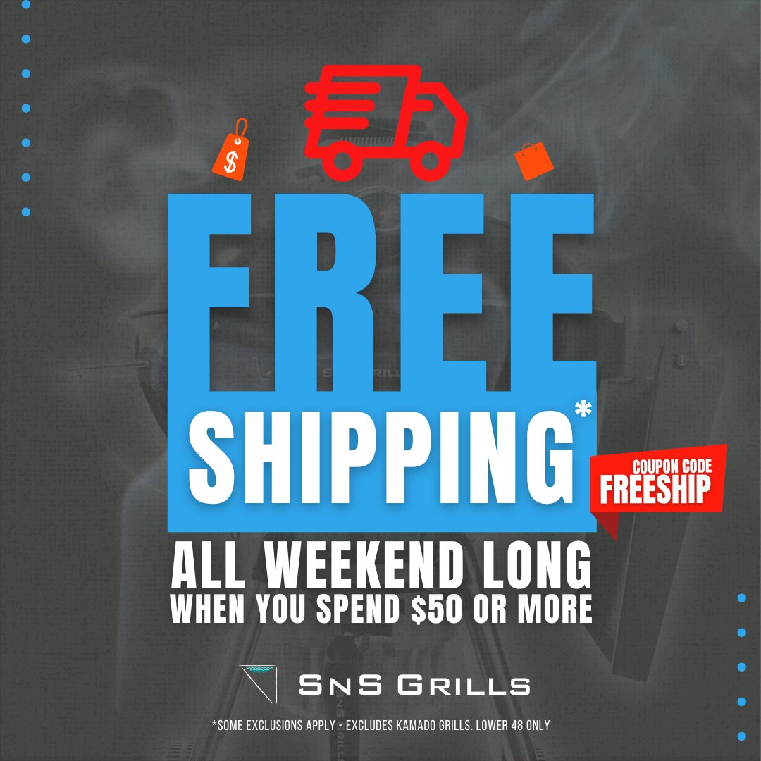 Get FREE SHIPPING this weekend on qualifying purchases! snsgrills.com
