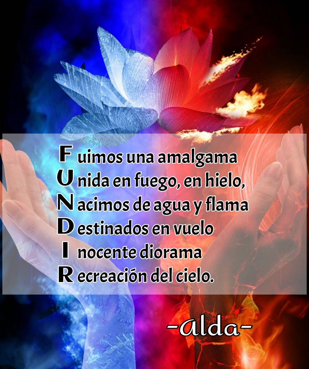 alda_pascuzzo's tweet photo. Fuimos una amalgama
Unida en fuego, en hielo,
Nacimos de agua y flama
Destinados en vuelo
Inocente diorama
Recreación del cielo.
-ALDA-
#AporteAcróstico @acrstico2
#Sextilla #SocioVersos #03marzo #FUNDIR https://t.co/NeysDDvfgJ