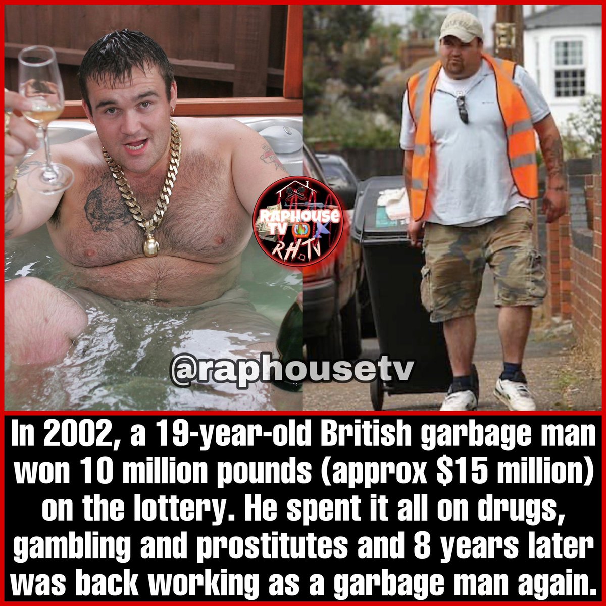 raphousetv2's tweet image. In 2002, a 19-year-old British garbage man won 10 million pounds (approx $15 million) on the lottery. He spent it all on drugs, gambling and prostitutes and 8 years later was back working as a garbage man again😓