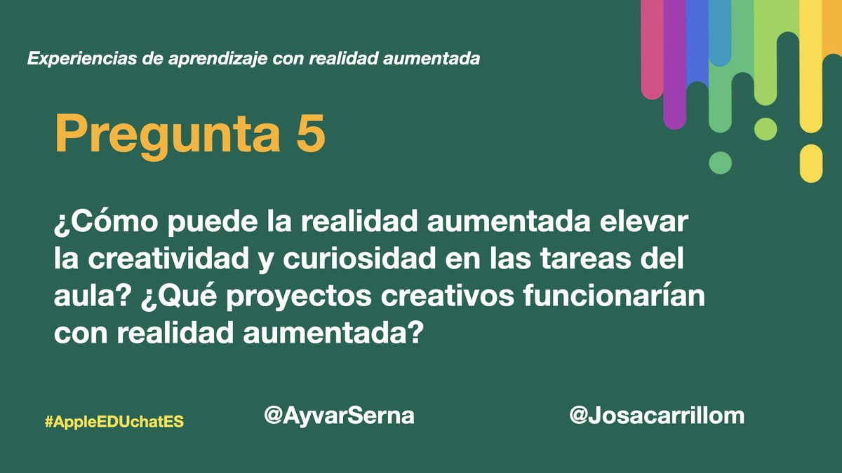 P5: ¿Cómo puede la realidad aumentada elevar la creatividad y curiosidad en las tareas del aula? ¿Qué proyectos creativos funcionarían con realidad aumentada? #AppleEDUchatES