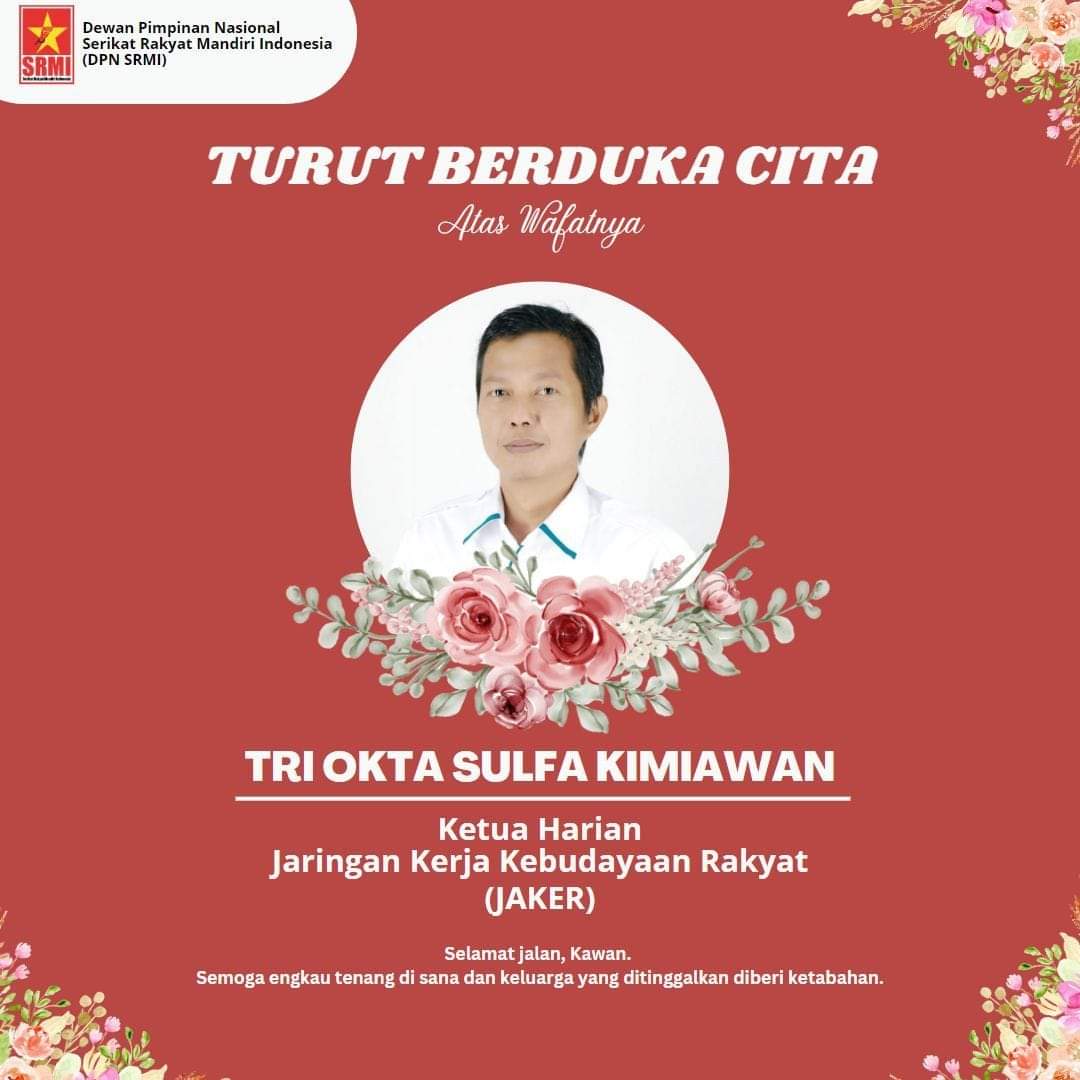 Segenap pengurus Dewan Pimpinan Nasional Serikat Rakyat Mandiri Indonesia (DPN SRMI) turut berdukacita atas berpulangnya Kawan  Okta (Ketua Harian PP JAKER), semoga amal ibadah di terima disisiNya. Amiin