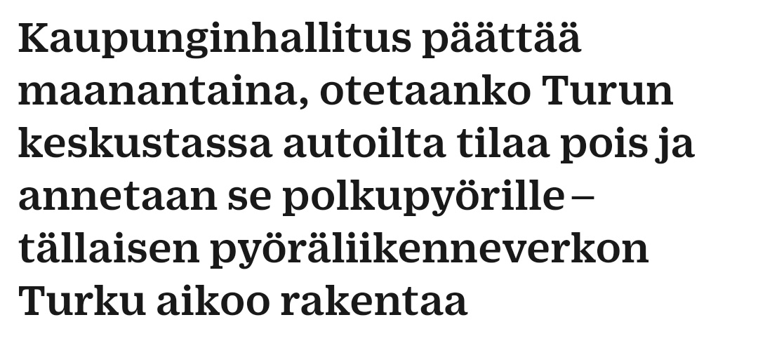 Meillä Turussa on paikallislehti, joka näkee pyöräilyn olosuhteiden parantamisen aina tilaisuutena luoda vastakkainasettelua autolla ja pyörällä liikkuvien välillä.

ts.fi/uutiset/5925692