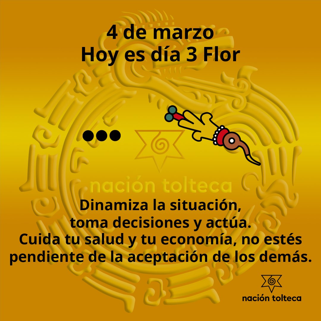 #hoy #4demarzo es #dia 3 Flor

Dinamiza la situación, toma decisiones y actúa.
Cuida tu salud y tu economía, no estés pendiente de la aceptación de los demás.

#tolteca #astrologia #Mexico #calendario #cultura #mexicoantiguo #toltequidad #naciontolteca #toltekayotl #marzo