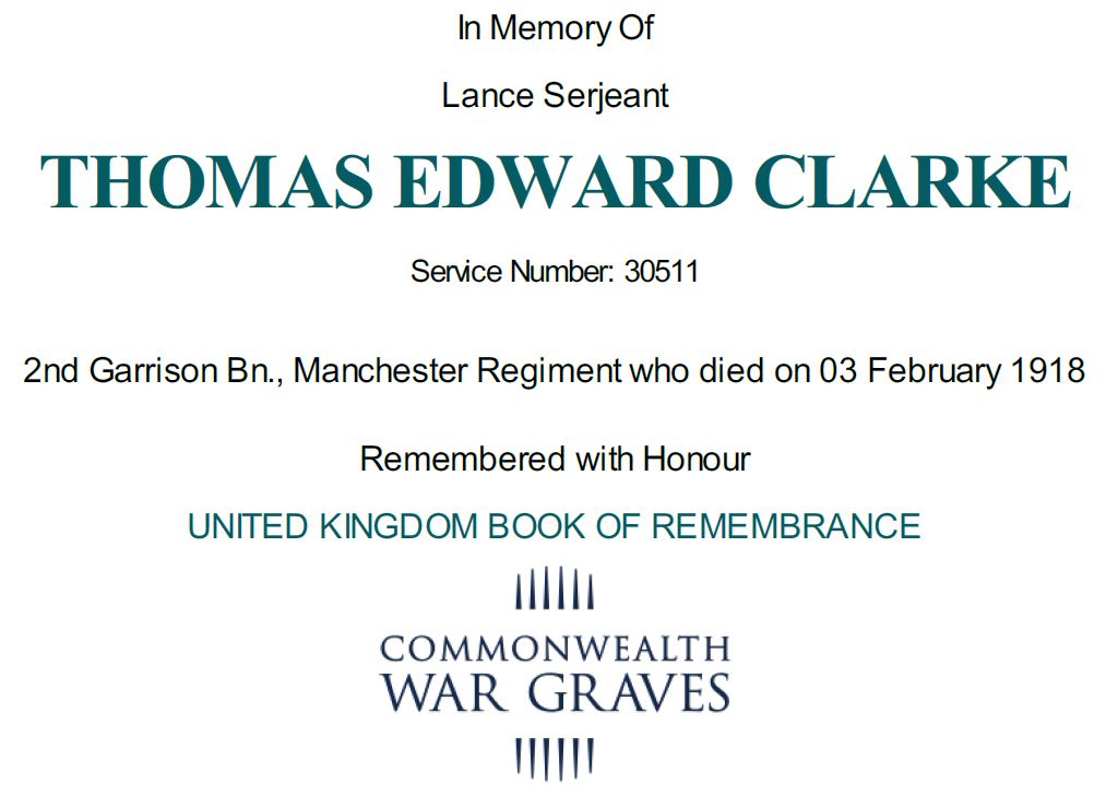 L/Sgt 30511 Thomas Edward Clarke served in the  King’s Liverpool &amp; 1st &amp; 2nd Garrison Bn Manchester Regiment died from TB on 03/02/1918. Unmarked plot at Anfield Cemetery. Son of Thomas and Emma Clarke of 176 Queens Road, Anfield, Liverpool <a href="/CWGC/">Commonwealth War Graves</a> New Com #OnThisDay