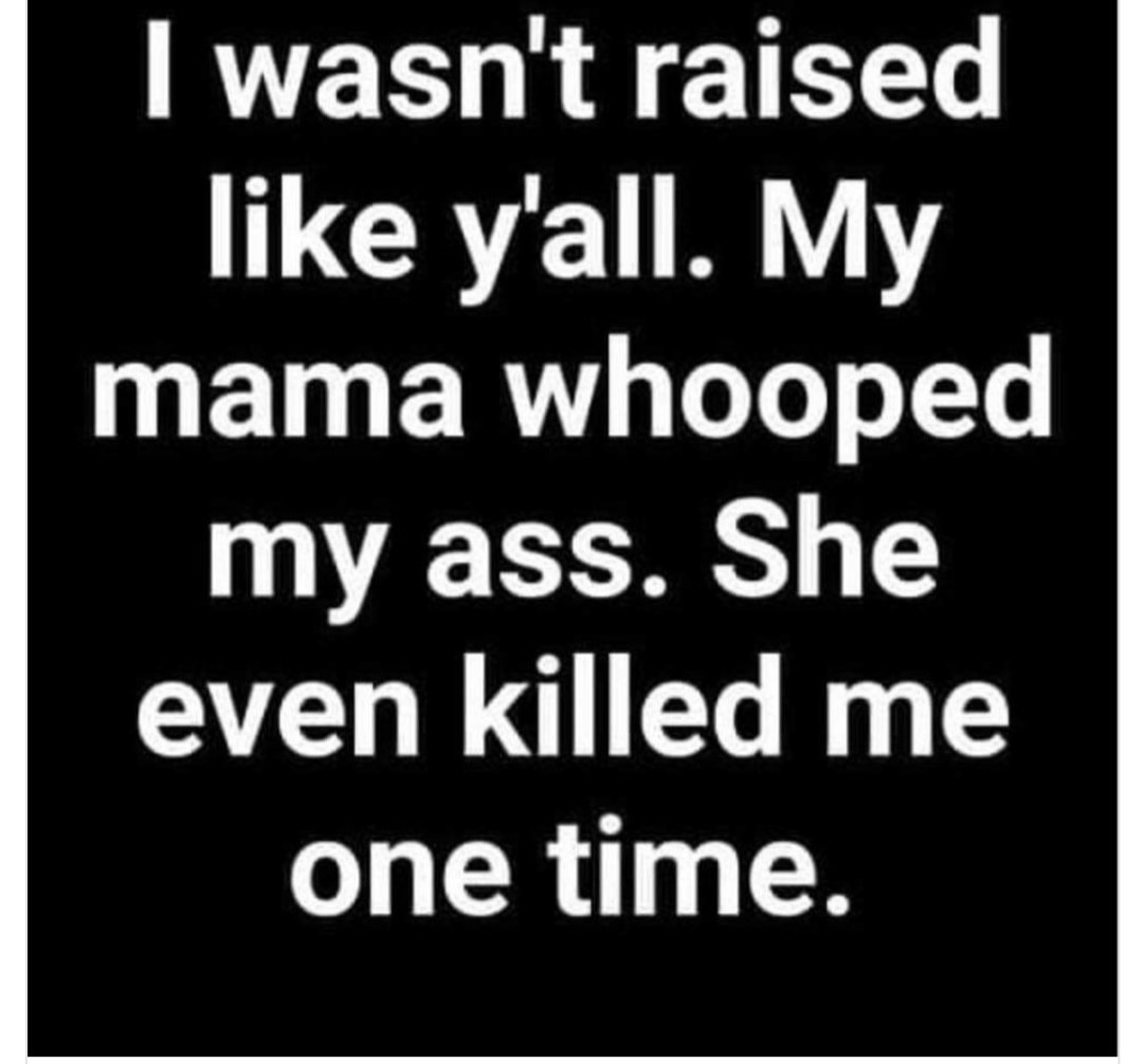 Haha 😂 😄 🤣 

#moms #mom #whoopthatass #mama #raisingkids