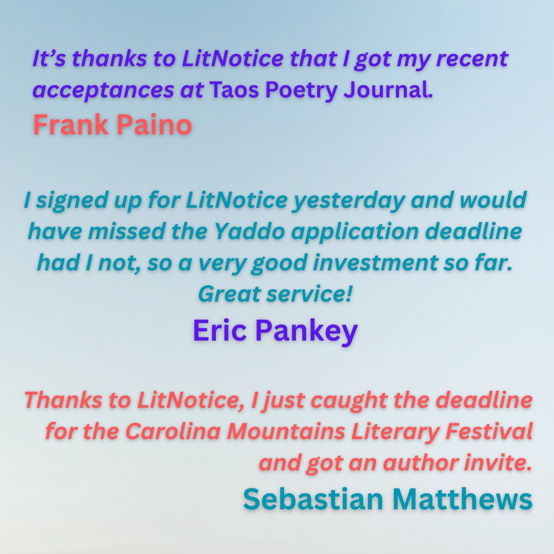 Check out these testimonials from LitNotice subscribers! Sign up today to get your weekly digest of submission opportunities opening &amp; closing that week, &amp; never miss a submission opportunity again!

Only $5/month (cancel any time). litnotice.com