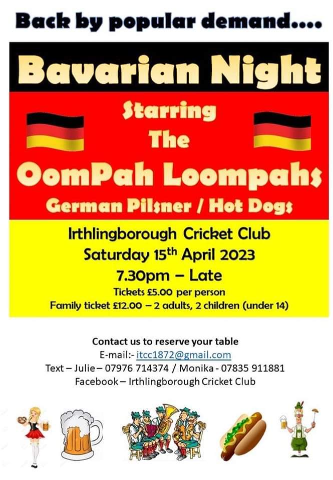 Well its back. And we are sure it will be as popular as ever. Bavarian Night at Irthlingborough Cricket Club will be on Saturday 15th April. Don't delay in getting your tickets as this event always sells out quickly. See poster for full details.