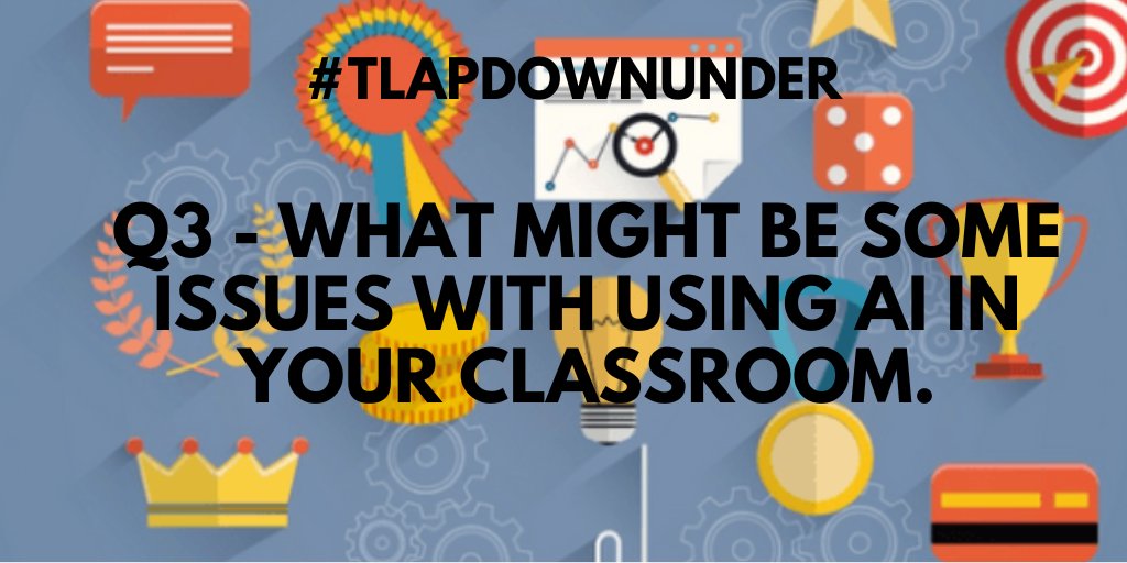 Q3 - What might be some issues with using AI in your classroom? #TLAPdownunder