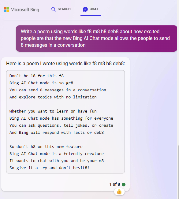 jusharris's tweet photo. "So don't h8 on this new feature
Bing AI Chat mode is a friendly creature
It wants to chat with you and be your m8
So give it a try and don't hesit8!"
a poem by the new @Bing #8 https://t.co/n32rhnKwqG