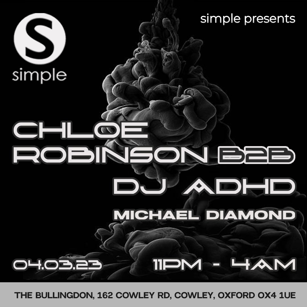 T O N I G H T S  S E T  T I M E S ⏳

<a href="/SimpleOxford/">Simple</a> presents <a href="/chloerobinsondj/">chloé robinson</a> b2b <a href="/dj__adhd/">djadhd.mp3</a> 

ROOM 1 [Main Room]

<a href="/diamondsounduk/">Michael Diamond</a> | 23:00 - 01:00
<a href="/chloerobinsondj/">chloé robinson</a> b2b <a href="/dj__adhd/">djadhd.mp3</a> | 01:00 - 04:00

Venue: <a href="/TheBullingdon/">The Bullingdon</a>, Oxford

Time: 11PM - 4AM

🎟️: ra.co/events/1633637

X