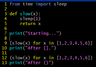JozinSBazin's tweet photo. Probably the quickest illustration of #comprehensions vs #generators in #Python 
from time import sleep

def slow(x):
    sleep(1)
    return x

print("Starting...")

[slow(x) for x in [1,2,3,4,5,6]]
print("After [].")

(slow(x) for x in [1,2,3,4,5,6])
print("After ()") https://t.co/Ib2Z75Vxgr