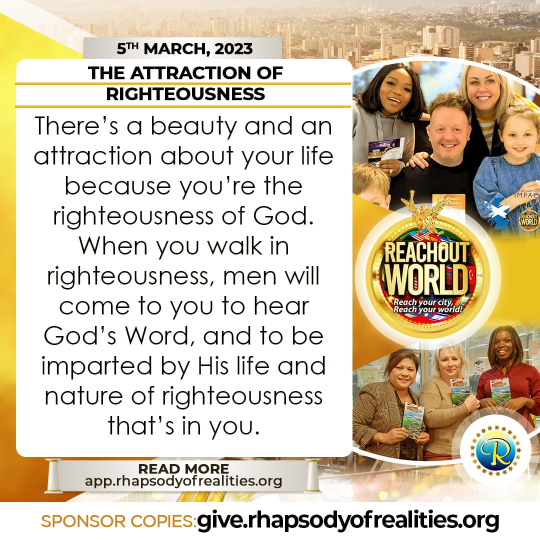 #ROR 𝐓𝐨𝐝𝐚𝐲! 🤗
🔴 𝐓𝐇𝐄𝐌𝐄: THE ATTRACTION OF RIGHTEOUSNESS

🗓️ SUNDAY, 5TH MARCH. 2023
You’re ordained to bear lasting fruits in soul winning; in leading others to Christ.
𝑹𝑬𝑨𝑫 𝑴𝑶𝑹𝑬 𝑶𝑵: app.rhapsodyofrealities.org
