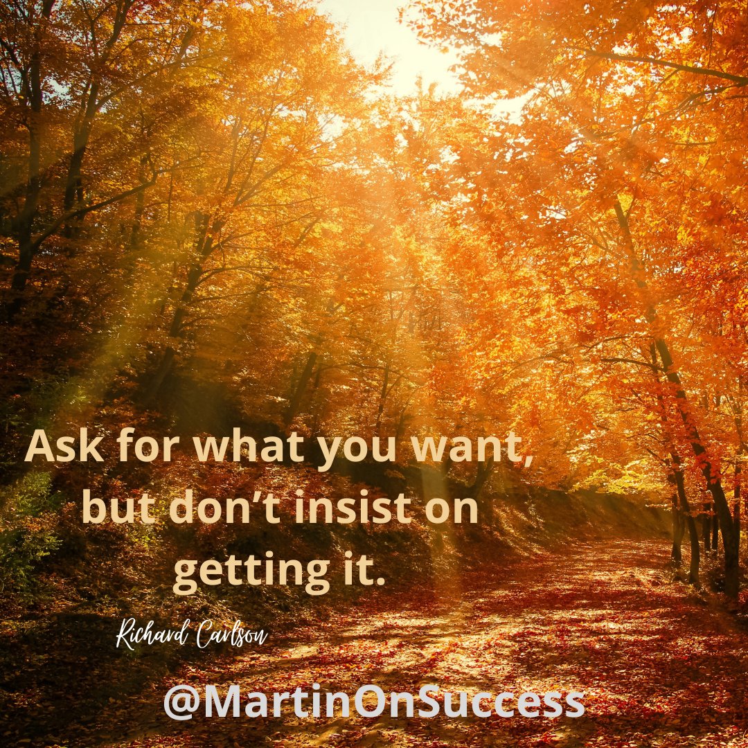 This is Richard Carlson providing a variation on the proverb: “If you don’t ask for what you want, you’re not going to get it.” Because sometimes you don’t get what you want – even if you ask for it.

#management #leadership  #success #mindset #inspiration #wisdom