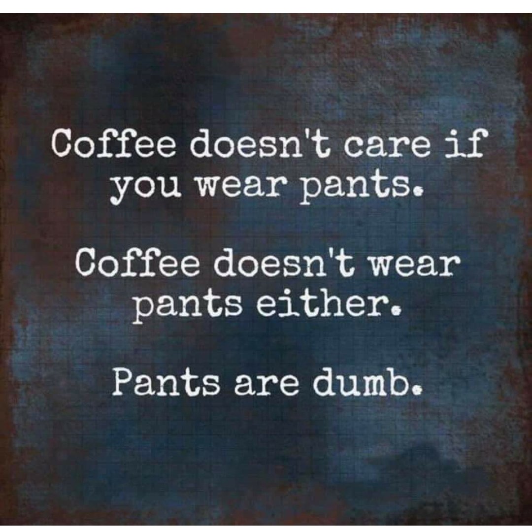 Good Mornin! ☕🤗☕❤ Hope everyone has a fantastic day! Pants, no pants...do whatever you want. 🤷‍♀️😂👖Just make sure you share that gorgeous smile and put some good vibes out there. Life is short, eat the cake and love like crazy!❤🥰💋