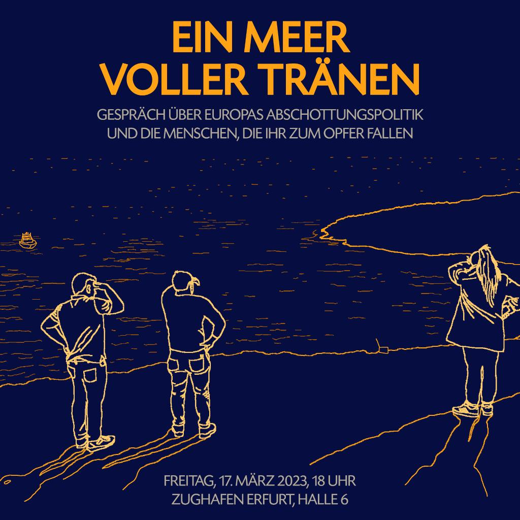 Herzliche Einladung unserer Freund*innen zu "Ein Meer voller Tränen - Gespräch über Europas Abschottungspolitik und die Menschen, die ihr zum Opfer fallen" am 17. März 2023 um 18 Uhr im Zughafen
<a href="/SeebrueckeEF/">Seebrücke Erfurt</a> <a href="/Alarmphone/">MVC Emergencias</a> <a href="/KatharinaKoenig/">Katharina König-Preuss 🍓</a> <a href="/SeebruckeJ/">Seebrücke Jena</a> <a href="/Migranetzthue/">MigraNetz Thüringen e.V.</a>