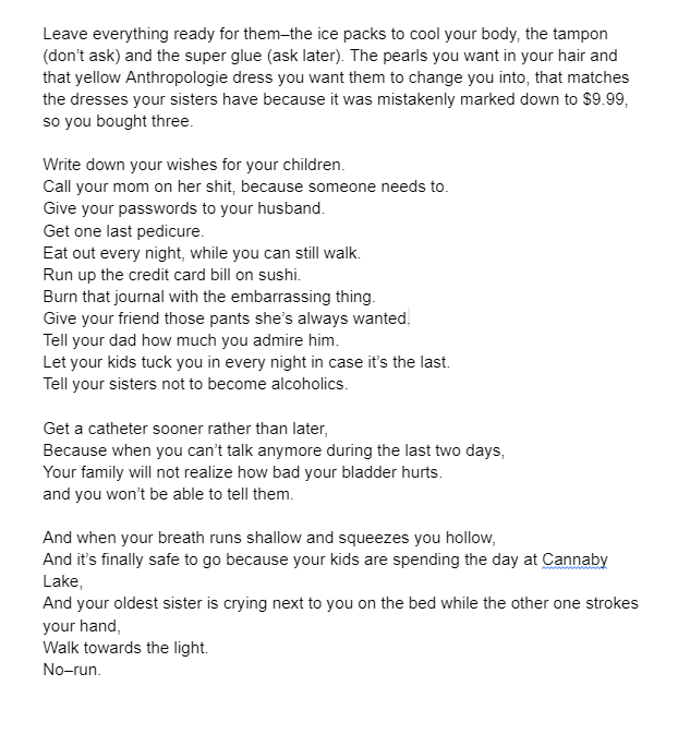 I wrote this Thursday, about the death of my sister last August. She had a living funeral, died at home, and we kept her body home for 3 days--a process that was soothing in the inevitable torment, and which I wish more people knew IS an option. ❤️

Advice for the Dying
(a poem)
