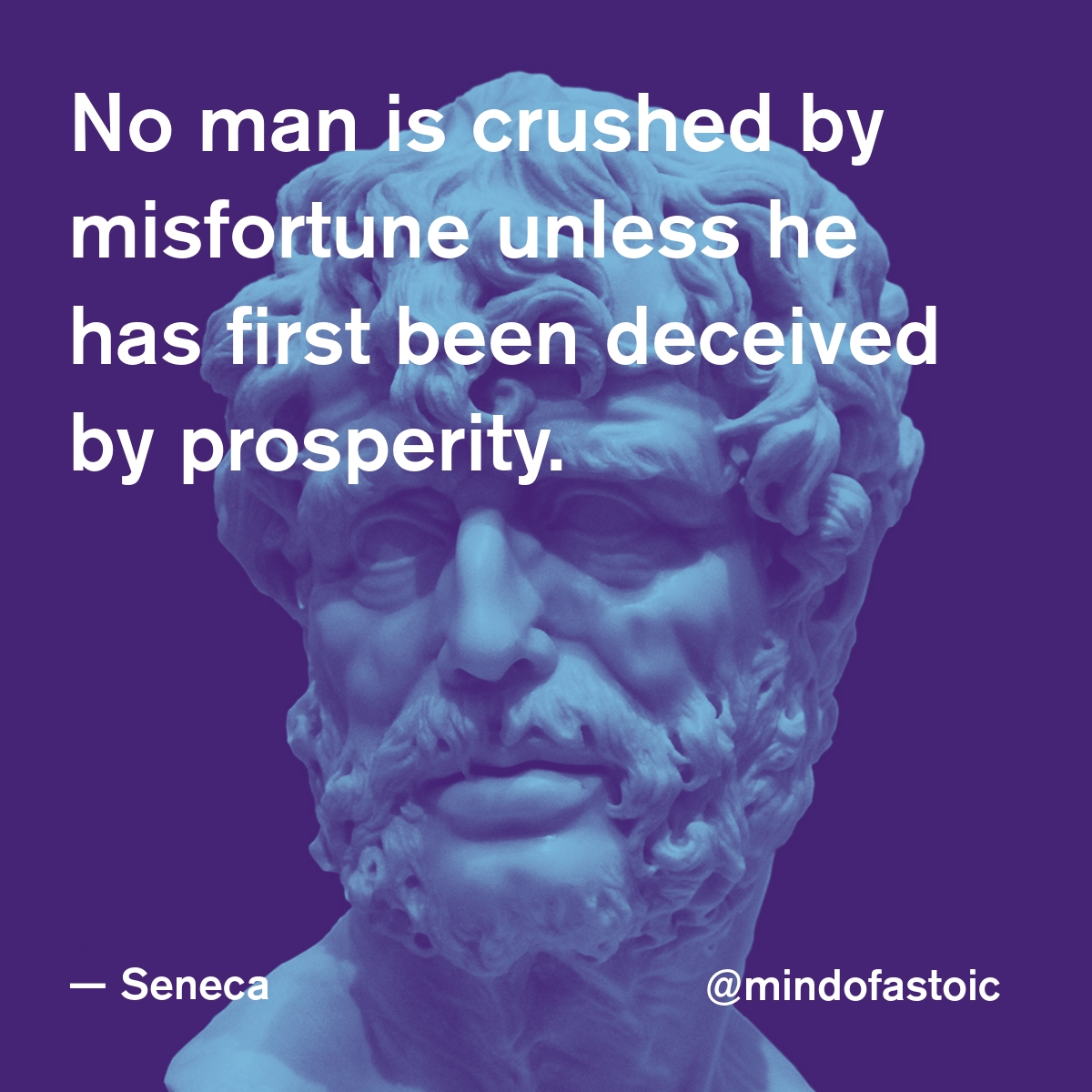mindofastoic's tweet photo. No man is crushed by misfortune unless he has first been deceived by prosperity. — Seneca https://t.co/KGdEG6NLRN