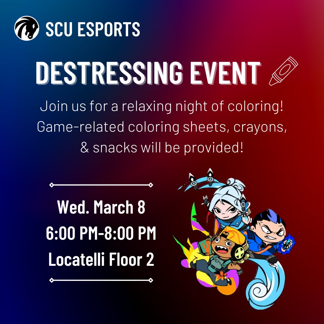 Happy week 9! This week, we're hosting a destressing event on Wednesday (3/8) from 6-8 PM in our room on the 2nd floor of Locatelli!

Free snacks, game-related coloring sheets, and crayons will be provided! We hope to see you there :)

#SCUEsports #LifeAtSCU #SantaClaraUniversity