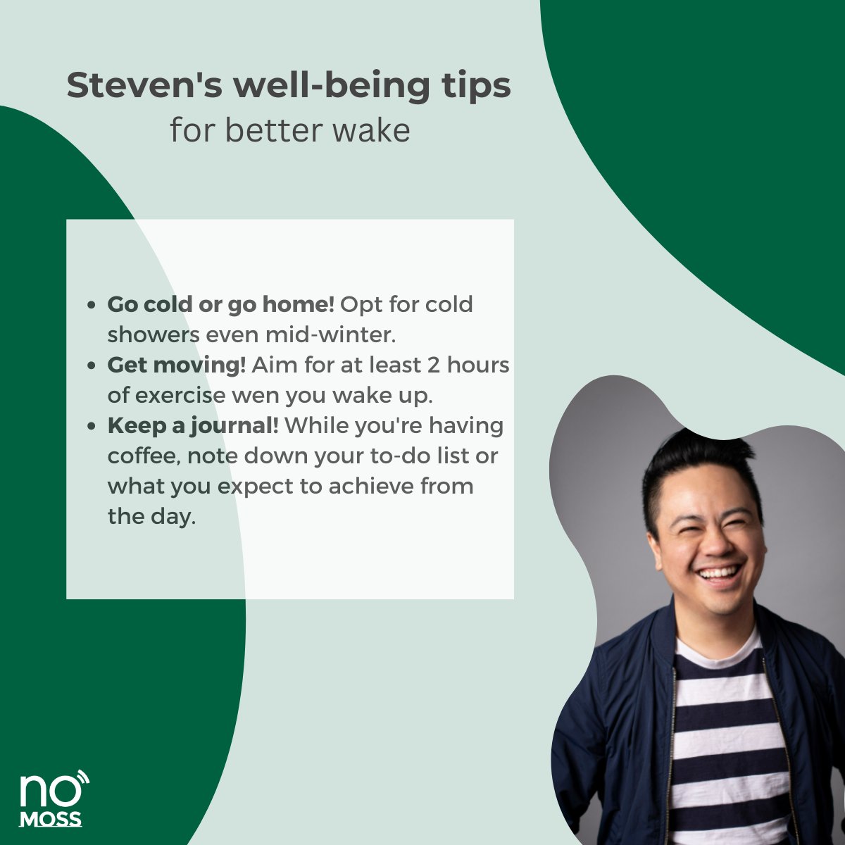 At No Moss, the discussion around self-care and well-being is an ongoing topic. No Mossers are constantly sharing priceless best practices on how to build a healthier lifestyle. Here are some of their tips: