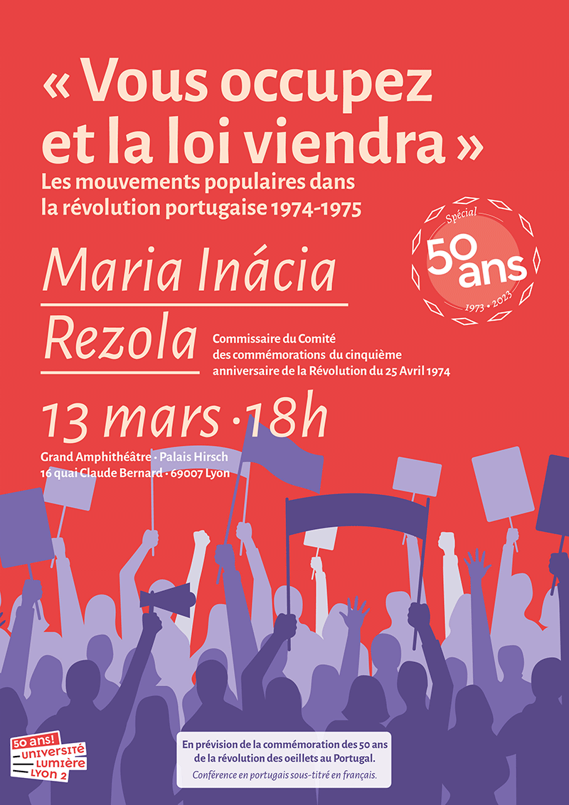 Conférence sur les mouvements populaires dans la révolution portugaise (1974-1975)
"Vous occupez et la loi viendra"
par Maria Inácia Rezola
Le 13 mars à 18h
campus Berges du Rhône Université Lyon 2 (Lyon 7e)
Gratuit. Pour tout public
#Portugal #Conference
univ-lyon2.fr/recherche/agen…