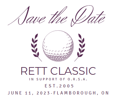 Save the date-O.R.S.A.'s 18th Annual Rett Classic!

Join us for golf, dinner, &amp; friendship in support of O.R.S.A.
Sunday, June 11, 2023 at our NEW location in Flamborough, ON.

For more info visit: rett.ca