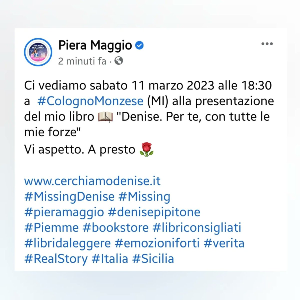 Ci vediamo sabato 11 marzo alle 18:30 a #ColognoMonzese (MI) alla presentazione del mio libro 📖 'Denise. Per te, con tutte le mie forze'
Vi aspetto. A presto 🌹

cerchiamodenise.it
#MissingDenise #Missing 
#pieramaggio #denisepipitone
#Piemme #bookstore #libriconsigliati