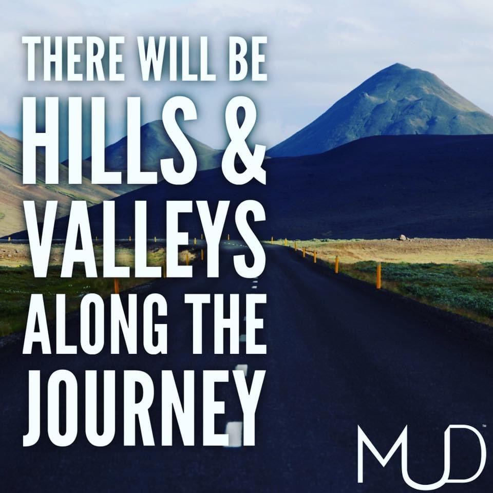 Be willing to go through the Hills and Valleys.