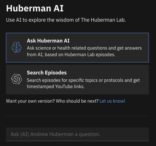Huberman AI:

Andrew Huberman hosts the world's most downloaded health podcast.

But there are 100s 