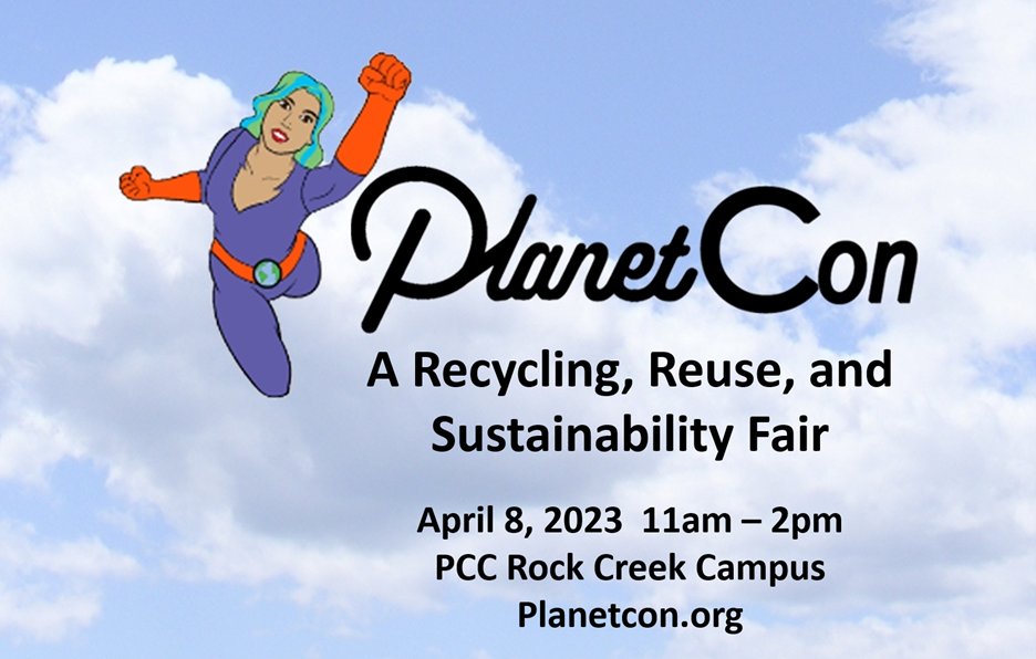 PlanetCon: A FREE Recycling, Reuse, and Sustainability Fair presented by the Westside Planet Alliance event with support from Washington County Solid Waste & Recycling, Metro, Portland Community College, and Computer Drive Connection. planetcon.org