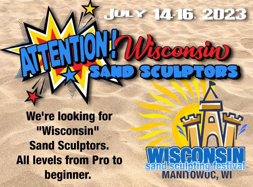 The Wisconsin Sand Sculpting Festival is looking for talented Wisconsin sand sculptors to participate in our inaugural event in this July! Interested? Send an email to bill@thesandlovers.com.