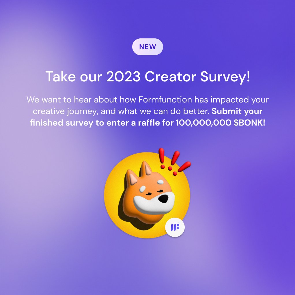 gm! We are looking for feedback from our creators on ways that we can improve and how Formfunction has impacted you & your creative journey! Complete our creator survey & enter a raffle for 100 million $BONK 🐶 Artists: click the banner at the top of our site to participate!