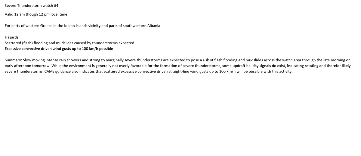 Eurowarn1's tweet image. Severe #Thunderstorm watch #4
Valid 12 am though 12 pm local time
 
For parts of western Greece in the Ionian Islands vicinity and parts of southwestern Albania

Hazards: 
Scattered #Flooding &amp;amp; #mudslides caused by thunderstorms expected 
#Wind gusts up to 100 km/h possible
#EUwx