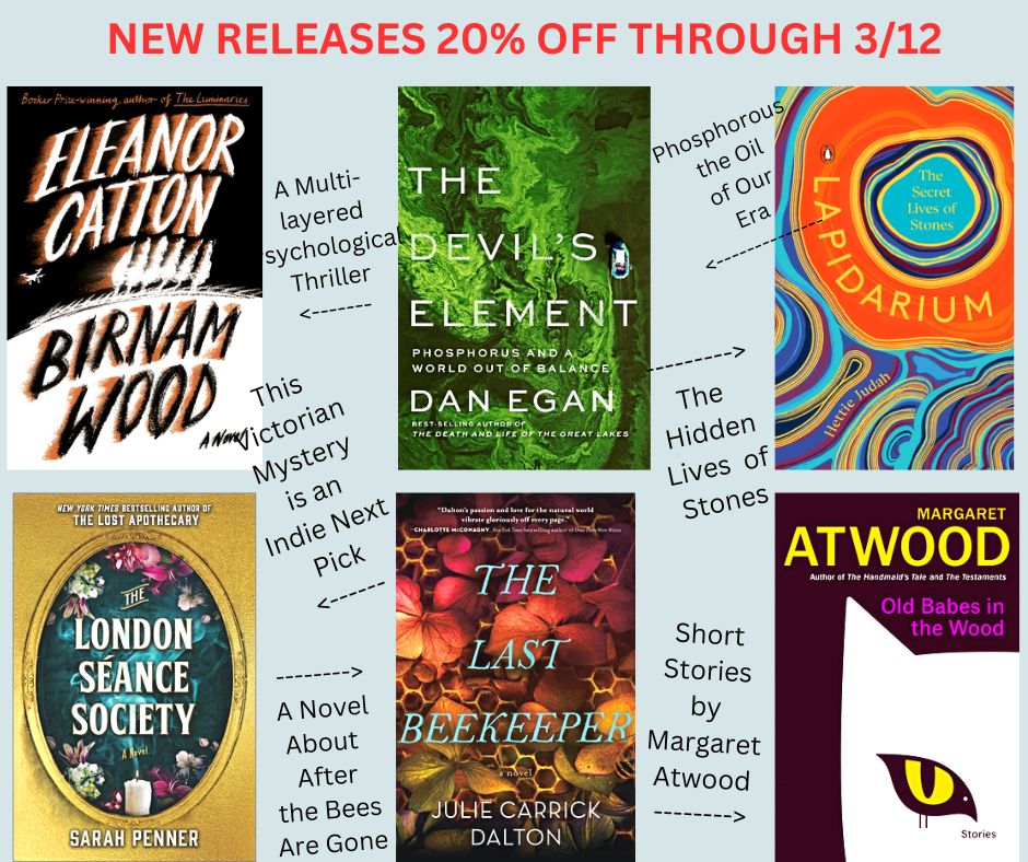 This week's 20% off new release book picks, thru 3/12: short stories by @MargaretAtwood; secret life of stones, by @HettieJudah; the critical need & perilous mining of phosphorous by @danpatrickegan; novels by @sl_penner, @juliecardalt & Eleanor Catton. theliteratelizard.indielite.org