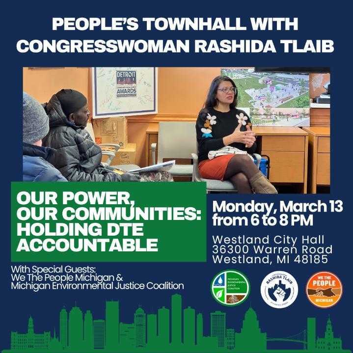 We are excited to join <a href="/RepRashida/">Congresswoman Rashida Tlaib</a> and @WeThePeople_MI at Westland City Hall for a conversation on holding DTE accountable! Join us Monday 03/13 at 6PM.