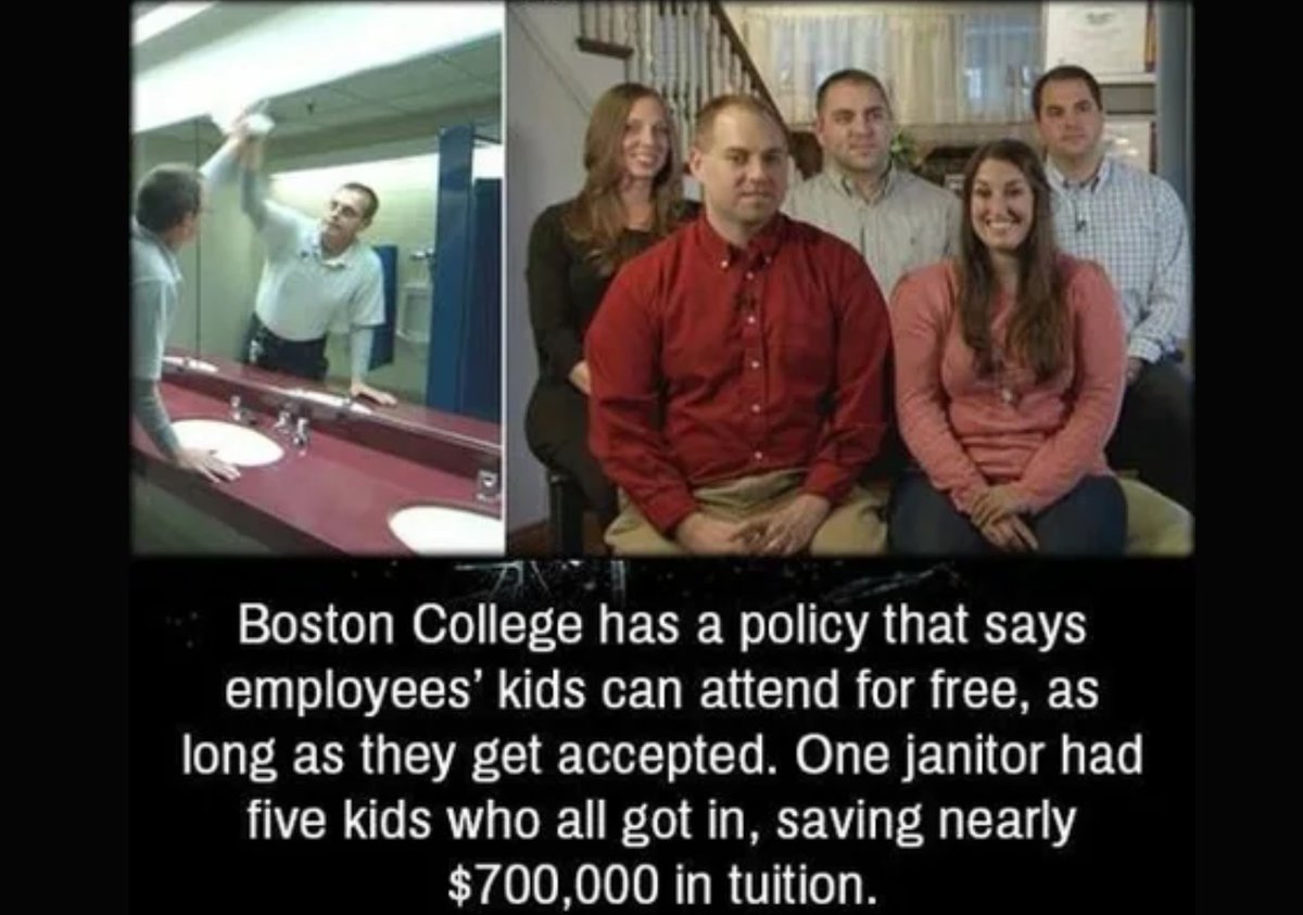 Boston College has a policy that says employees' kids can attend for free as long as they get accepted. One janitor had five kids who all got in, saving nearly $700,000 in tuition!
