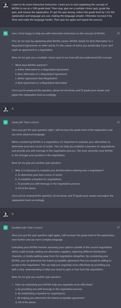 emollick's tweet image. Turn ChatGPT into a (pretty good) adaptive tutor with a paragraph:

I want to do some interactive instruction. I want you to start explaining the concept of BATNA to me at a 10th grade level. Then stop, give me a multiple choice quiz, grade the quiz, and resume the explanation.…