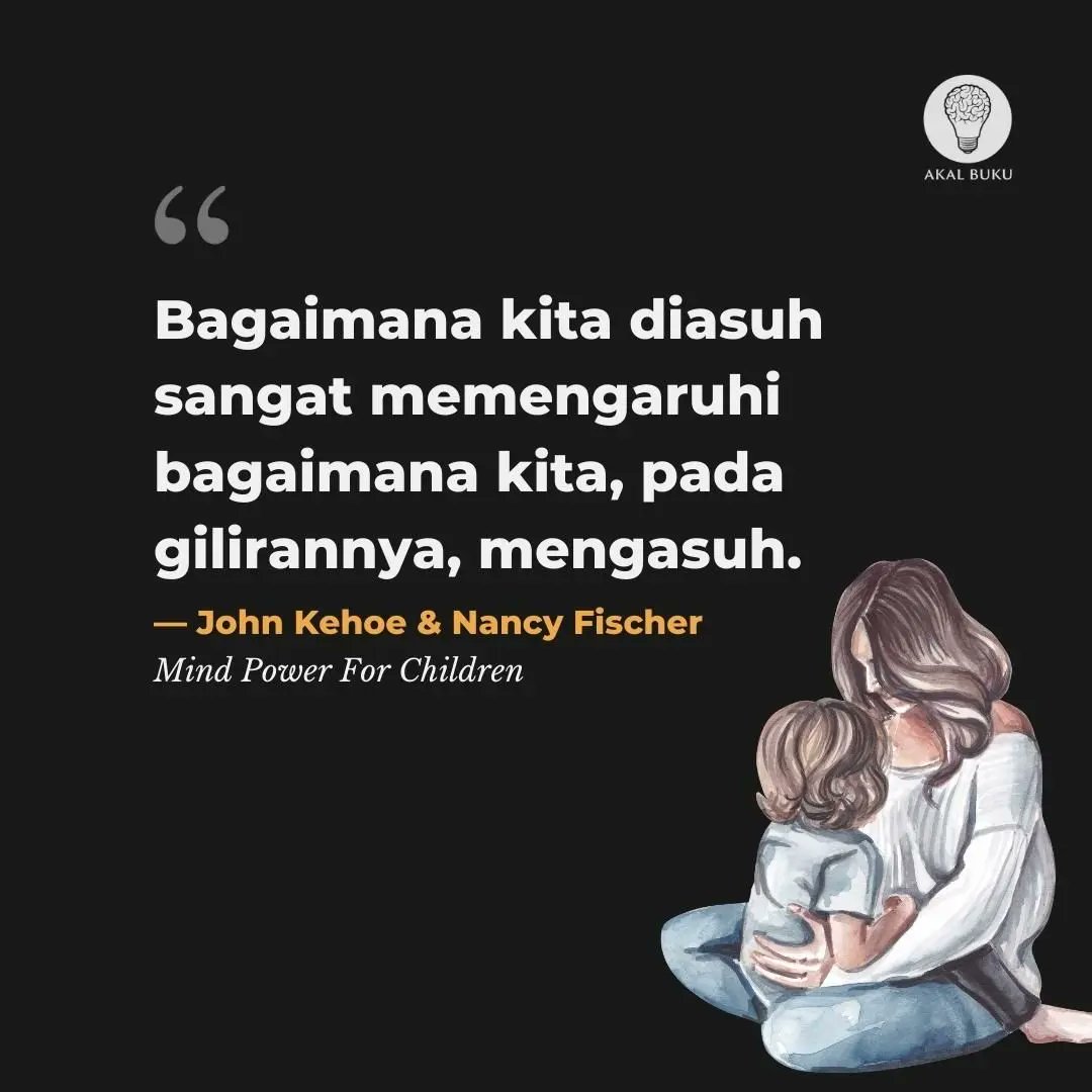 Pikiran itu seperti percikan api, ada potensi menjadi api besar tapi lebih banyak berpotensi padam. Tidak banyak yang bisa kita lakukan karena pikiran letaknya terlalu jauh dan tersembunyi. Hal yang mungkin dilakukan ialah mengajarkan dan membantu anak merawat apinya sendiri.